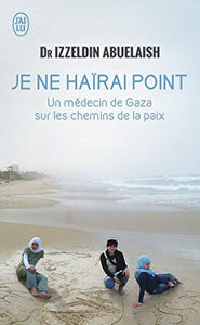 Je ne haïrai point : Izzeldin Abuelaish