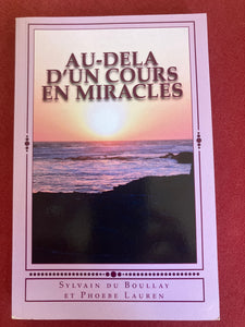 Au-Dela d'Un Cours en Miracles : Sylvain du Boullay,Phoebe Lauren