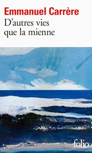 D'autres vies que la mienne : Emmanuel Carrère