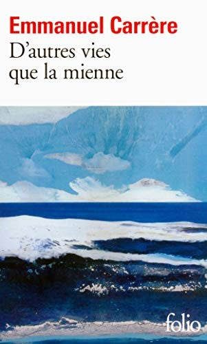 D'autres vies que la mienne : Emmanuel Carrère