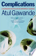 Complications: A Surgeon's Notes on an Imperfect Science : Atul Gawande