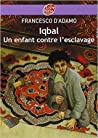 Iqbal, un enfant contre l'esclavage : Francesco D'Adamo