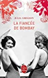 La fiancée de Bombay : Julia Gregson