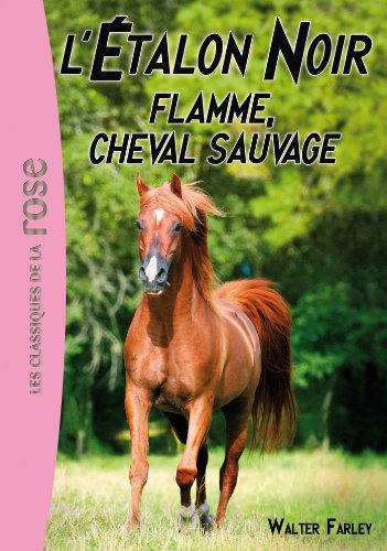 Flamme, cheval sauvage : Walter Farley