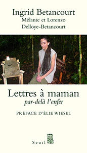 Lettres à maman : Ingrid Betancourt, Mélanie Delloye-Betancourt, Lorenzo Delloye-Betancourt
