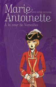 Marie-Antoinette à la cour de Versailles : Anne-Sophie Silvestre