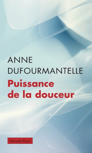 Puissance de la douceur : Anne Dufourmantelle