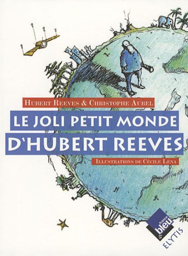 Le joli petit monde d'Hubert Reeves : Hubert Reeves, Christophe Aubel