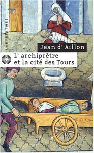 L'archiprêtre et la cité des tours : Jean d' AILLON