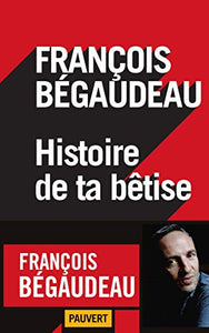 Histoire de ta bêtise : François Bégaudeau