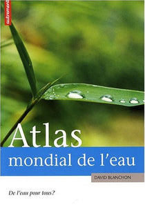 Atlas Mondial De L'eau : David Blanchon, Aurélie Boissière