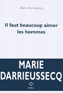 Il Faut Beaucoup Aimer Les Hommes : Marie Darrieussecq