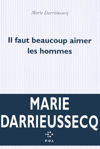 Il Faut Beaucoup Aimer Les Hommes : Marie Darrieussecq