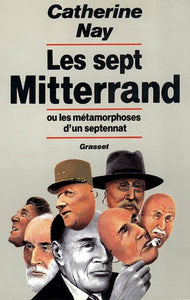 Les sept Mitterrand, ou, Les métamorphoses d'un septennat : Catherine Nay