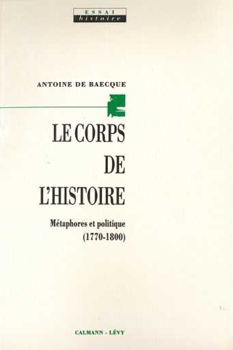 Le corps de l'histoire : Antoine de Baecque
