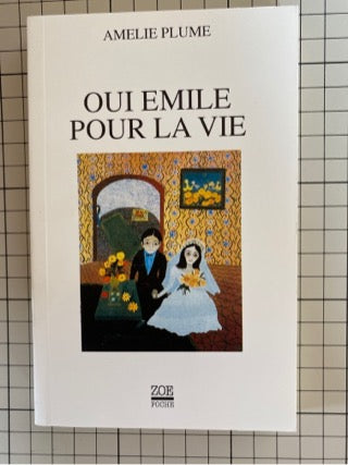 Oui Emile pour la vie /Amélie Plume : Amélie Plume