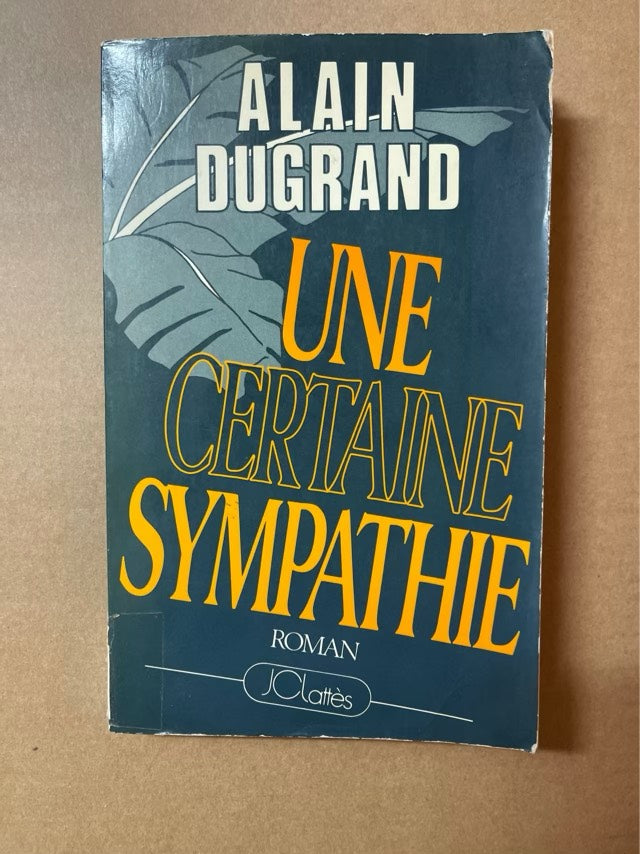 Une certaine sympathie : Alain Dugrand