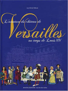 L'aventure du château de Versailles au temps de Louis XIV : Jean-Michel Billioud