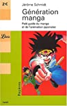 Génération Manga - Petit guide du manga et de l'animation japonaise : Jérôme Schmidt