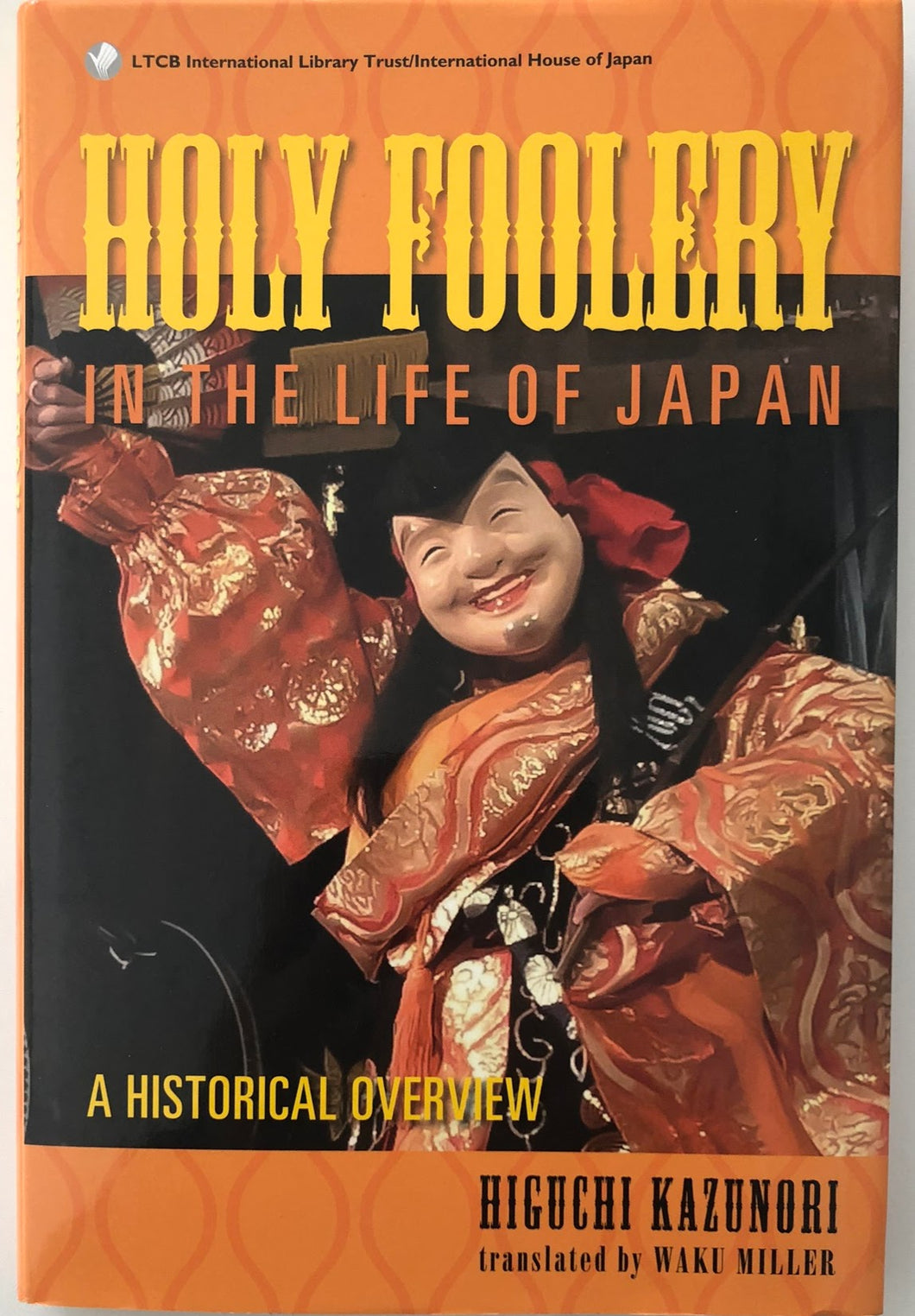 Holy Foolery In The Life Of Japan : Kazunori Higuchi, Waku Miller, LTCB International Library Trust, Kokusai Bunka Kaikan (Tokyo, Japan)