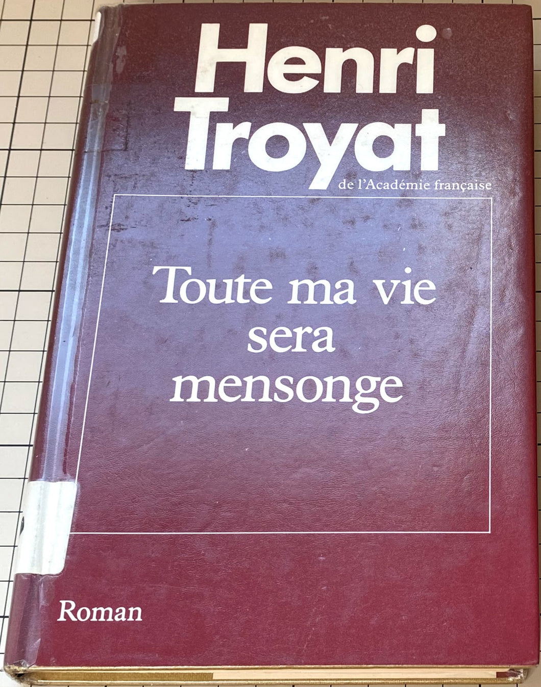 Toute ma vie sera mensonge : Henri Troyat