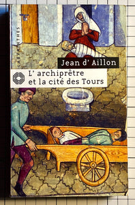 L'archiprêtre et la cité des tours : Jean d' AILLON