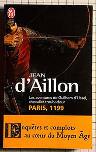 Les aventures de Guilhem d'Ussel, chevalier troubadour, Paris 1199 : Jean d' AILLON