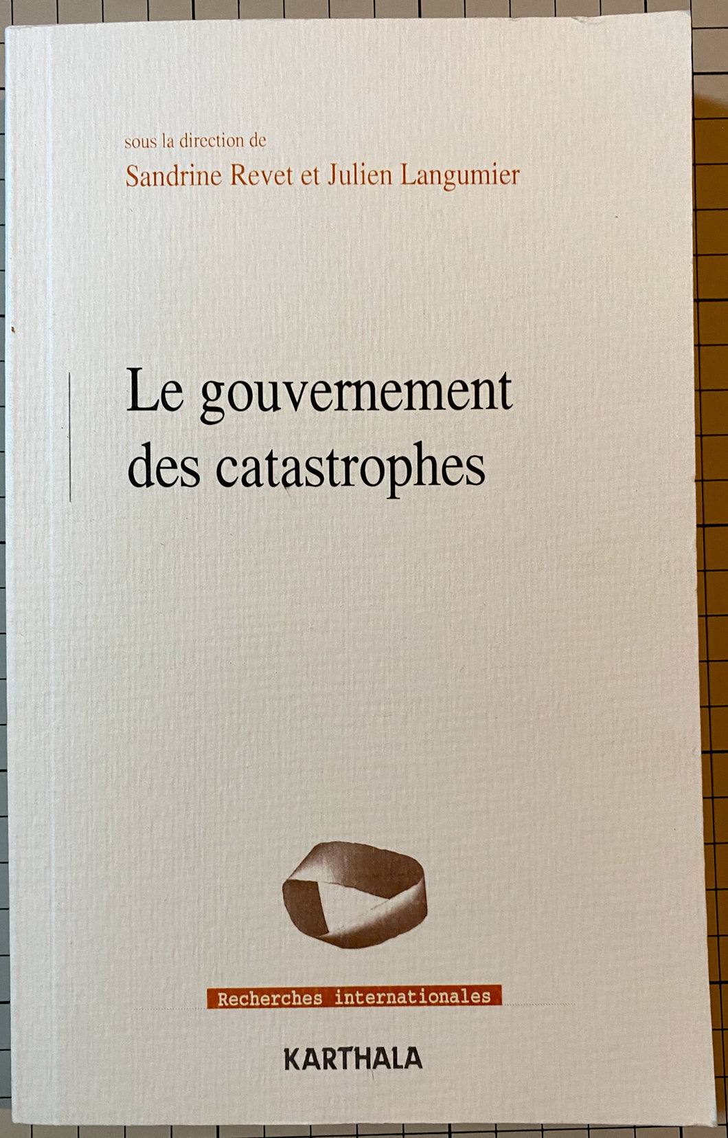 Le gouvernement des catastrophes : Sandrine Revet, Julien Langumier