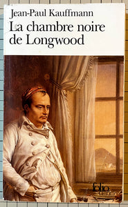 La Chambre noire de Longwood : Jean-Paul Kauffmann