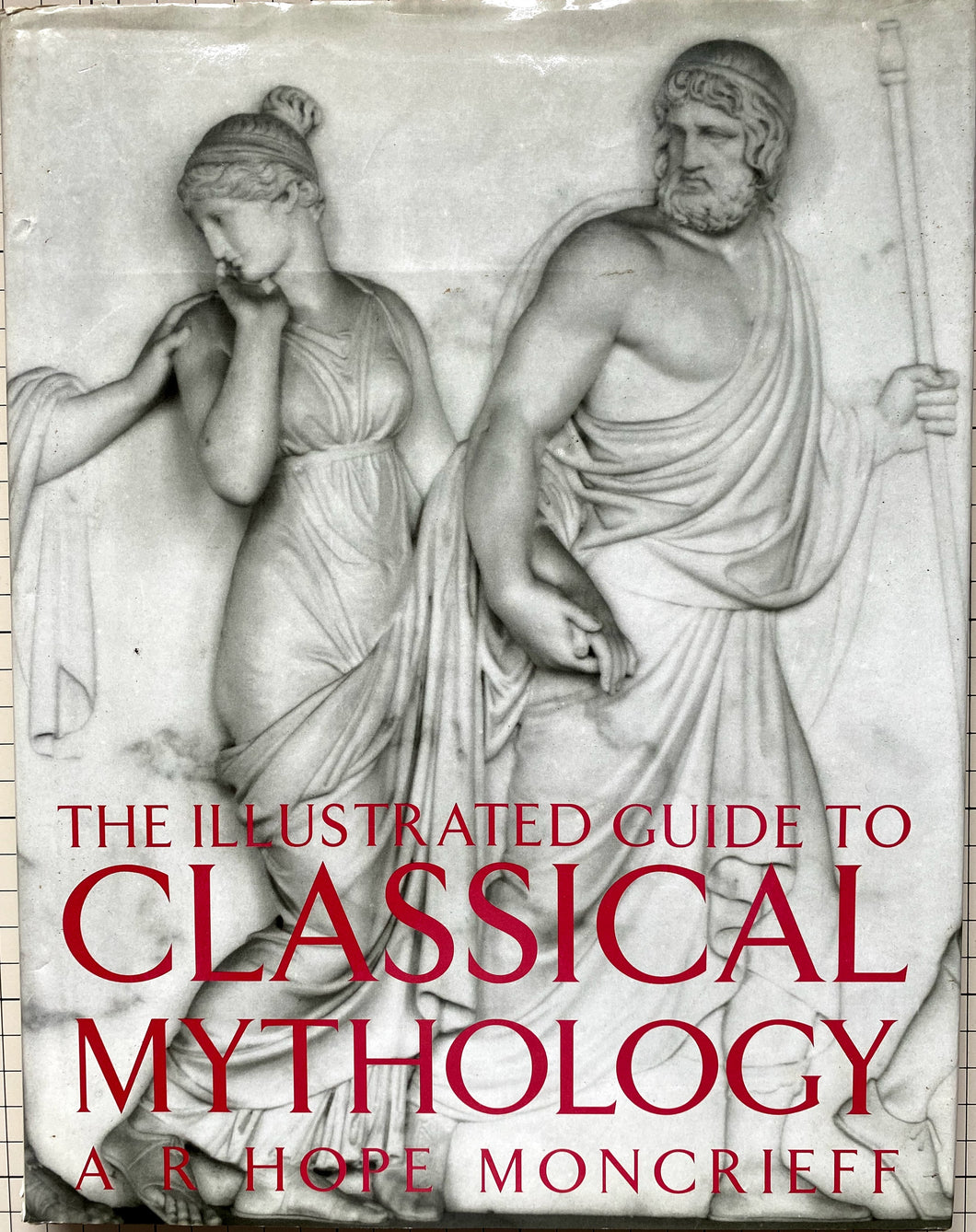 The illustrated guide to classical mythology. : A. R. Hope Moncrieff