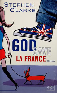 God Save la France : Stephen Clarke