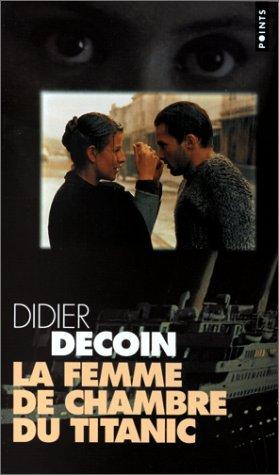Le Femme de Chambre de Titanic : Didier Decoin