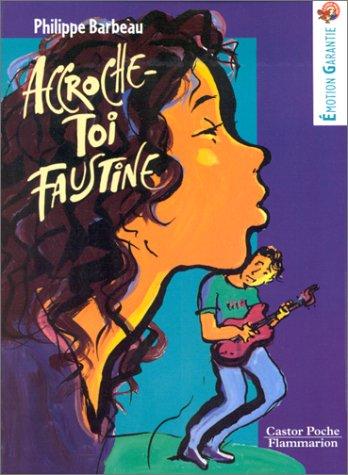 Accroche-toi Faustine ! : Philippe Barbeau
