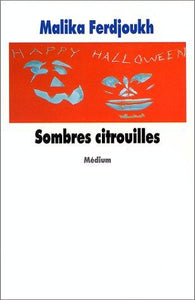 Sombres Citrouilles : Malika Ferdjoukh