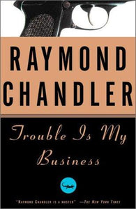 Trouble is my business : Raymond Chandler