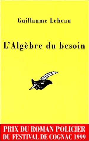 L'Algèbre du besoin. Prix Cognac 1999 : G. Lebeau