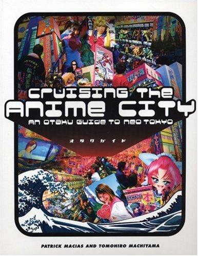 Cruising The Anime City : Patrick Macias, Tomohiro Machiyama