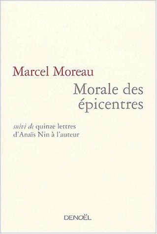 Morale des épicentres : Marcel Moreau,AnaÃ¯s Nin