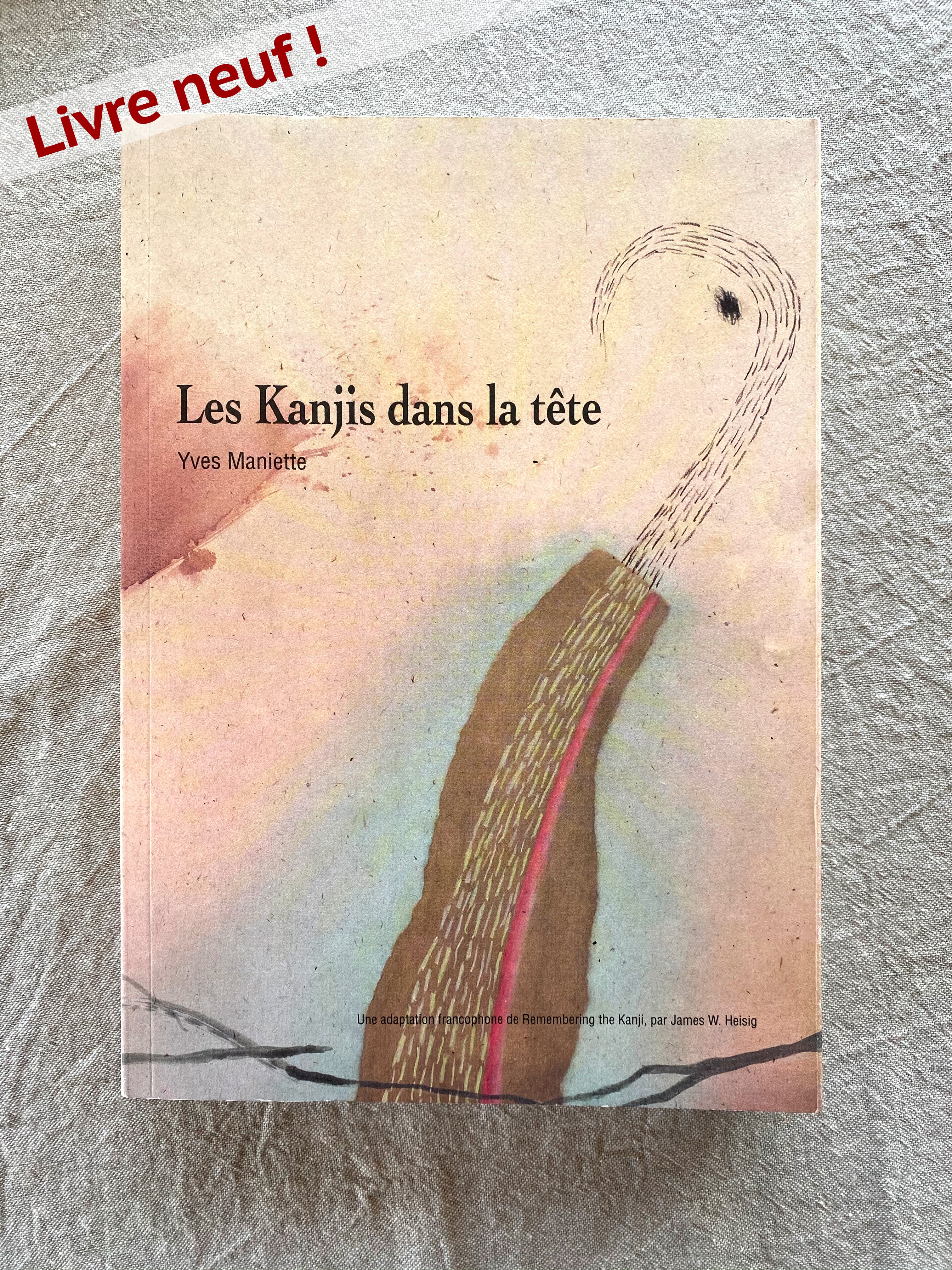 Les kanjis dans la tête : Yves Maniette - livre neuf